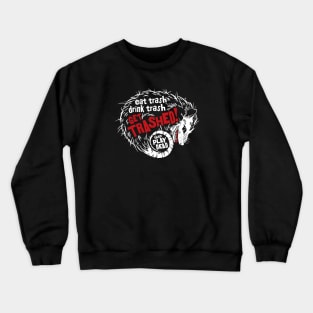 Get Trashed! Crewneck Sweatshirt